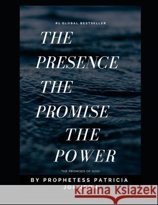 The Presence, the Promise, and the Power: The Promises of God Prophetess Patricia Johnson 9781795869324 Independently Published - książka