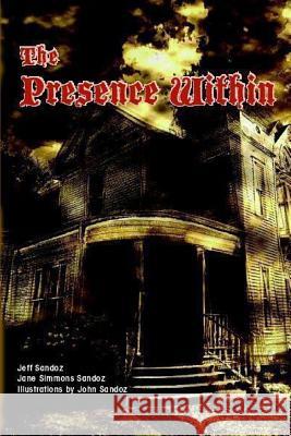 The Presence Within Dr Jeff Sando John Sandoz Jane S. Sandoz 9781499140767 Createspace - książka