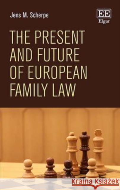 The Present and Future of European Family Law Jens M. Scherpe   9781785363061 Edward Elgar Publishing Ltd - książka