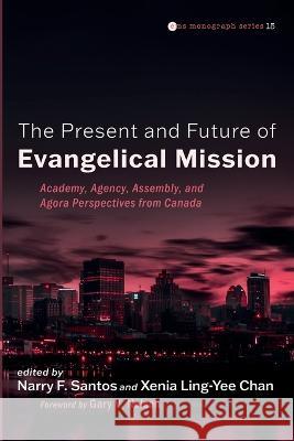 The Present and Future of Evangelical Mission Narry F Santos Xenia Ling-Yee Chan Gary V Nelson 9781666730968 Pickwick Publications - książka