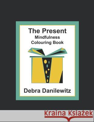 The Present: Mindfulness Colouring Book Debra Danilewitz 9780968985335 ISBN Canada - książka