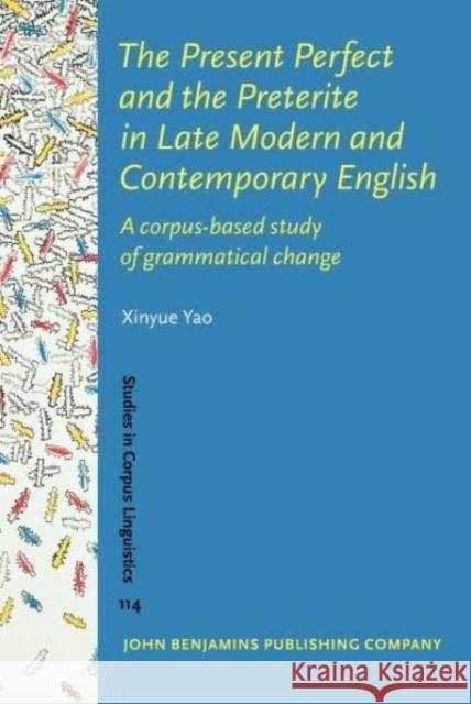 The Present Perfect and the Preterite in Late Modern and Contemporary English Xinyue (Renmin University of China) Yao 9789027214430 John Benjamins Publishing Co - książka