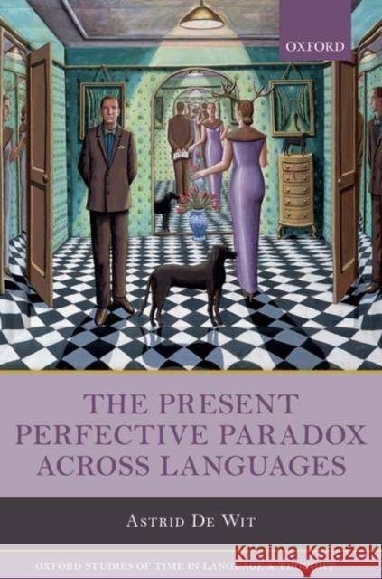 The Present Perfective Paradox Across Languages de Wit, Astrid 9780198759539 Oxford University Press, USA - książka