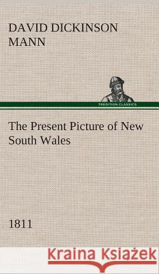 The Present Picture of New South Wales (1811) David Dickinson Mann 9783849517823 Tredition Classics - książka