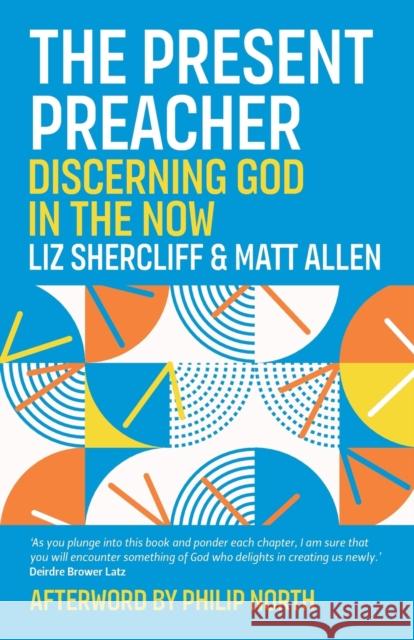 The Present Preacher: Discerning God in the Now Shercliff, Liz 9781786223869 Canterbury Press Norwich - książka