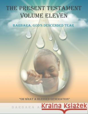 The Present Testament Volume Eleven: Barbara, God's Descended Tear Barbara Ann Mary Mack 9781546218180 Authorhouse - książka