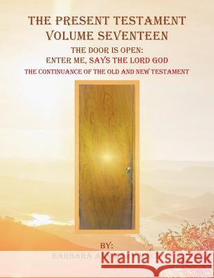 The Present Testament Volume Seventeen: The Door Is Open: Enter Me, Says the Lord God Barbara Ann Mary Mack 9781546257141 Authorhouse - książka