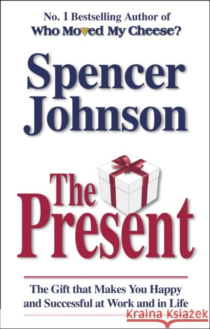 The Present: The Gift That Makes You Happy And Successful At Work And In Life Dr Spencer Johnson 9780553817959 Transworld Publishers Ltd - książka