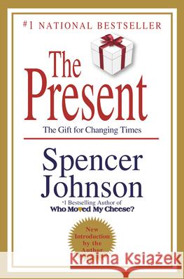The Present: The Secret to Enjoying Your Work and Life, Now! Spencer Johnson 9780307719546 Broadway Business - książka