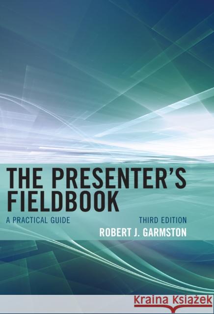 The Presenter's Fieldbook: A Practical Guide Robert J. Garmston 9781442223677 Rowman & Littlefield Publishers - książka