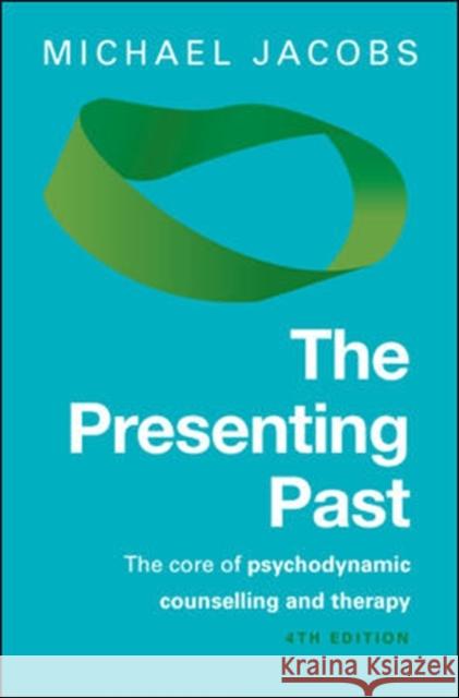 The Presenting Past: The Core of Psychodynamic Counselling and Therapy Michael Jacobs 9780335247189  - książka