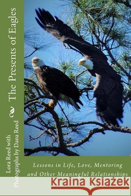 The Presents of Eagles: Lessons in Life, Love, Mentoring and Other Meaningful Relationships Lora Reed Dana Reed 9781890555139 Peace Offerings - książka