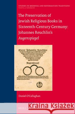 The Preservation of Jewish Religious Books in Sixteenth-Century Germany: Johannes Reuchlin's Augenspiegel Daniel O'Callaghan 9789004241855 Brill - książka