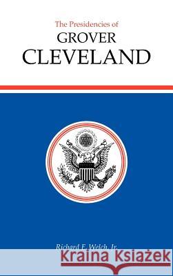 The Presidencies of Grover Cleveland Welch 9780700603558 University Press of Kansas - książka