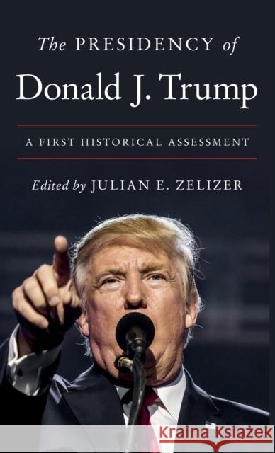 The Presidency of Donald J. Trump: A First Historical Assessment Julian E. Zelizer 9780691228938 Princeton University Press - książka
