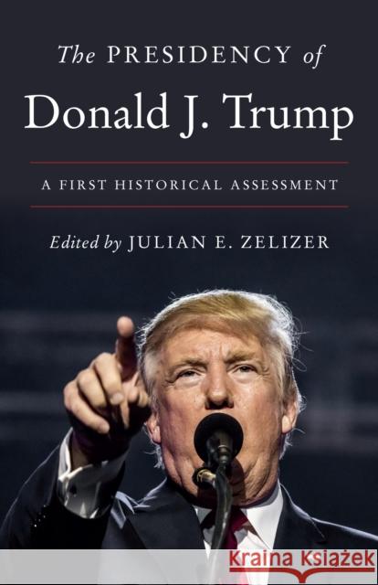 The Presidency of Donald J. Trump: A First Historical Assessment Julian E. Zelizer 9780691228945 Princeton University Press - książka
