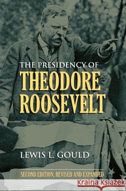 The Presidency of Theodore Roosevelt Lewis L. Gould 9780700617746 University Press of Kansas - książka