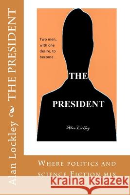 The President Alan Lockley 9781979996785 Createspace Independent Publishing Platform - książka