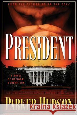The President: A Novel of National Redemption Parker Hudson 9780996866545 Edge Press LLC - książka