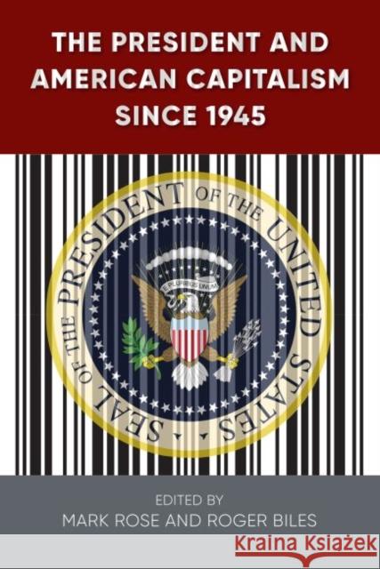 The President and American Capitalism Since 1945 Mark H. Rose Roger Biles 9780813056524 University Press of Florida - książka