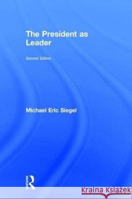 The President as Leader Michael E. Siegel 9781138231061 Routledge - książka