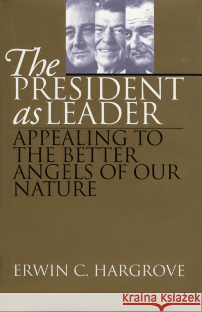 The President as Leader: Appealing to the Better Angels of Our Nature Hargrove, Erwin C. 9780700609000 University Press of Kansas - książka