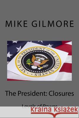 The President: Closures Mike Gilmore 9781535456906 Createspace Independent Publishing Platform - książka