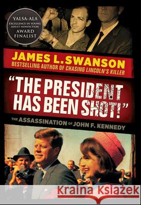 The President Has Been Shot!: The Assassination of John F. Kennedy Swanson, James L. 9780545872195 Scholastic Press - książka