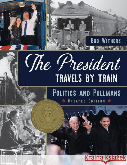 The President Travels by Train: Politics and Pullmans Bob Withers 9781635617221 Echo Point Books & Media - książka