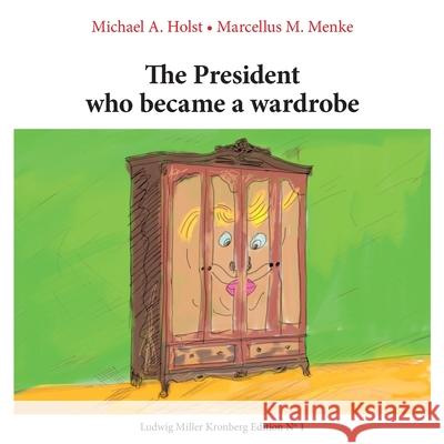 The President who became a Wardrobe: Documentation of the 2020 International Kronberg Art-Worksho Michael A Holst, Marcellus M Menke 9783751997126 Books on Demand - książka