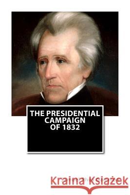 The Presidential Campaign of 1832 Samuel Rhea Gammo 9781540777706 Createspace Independent Publishing Platform - książka
