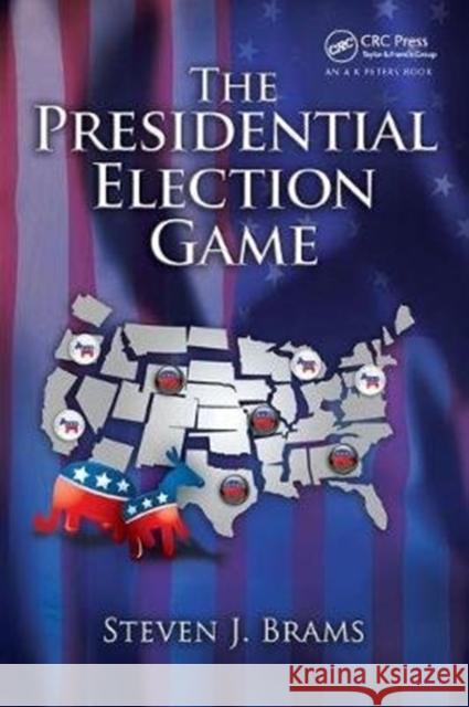 The Presidential Election Game Steven J. Brams 9781138427532 A K PETERS - książka