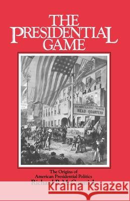 The Presidential Game: The Origins of American Presidential Politics McCormick, Richard P. 9780195034554 Oxford University Press, USA - książka