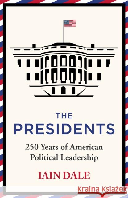 The Presidents: 250 Years of American Political Leadership Iain Dale 9781529379525 Hodder & Stoughton - książka