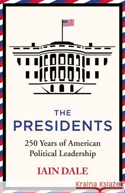 The Presidents: 250 Years of American Political Leadership Iain Dale 9781529379563 Hodder & Stoughton - książka