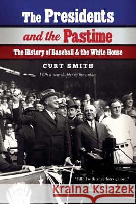 The Presidents and the Pastime: The History of Baseball and the White House Curt Smith 9781496241023 University of Nebraska Press - książka