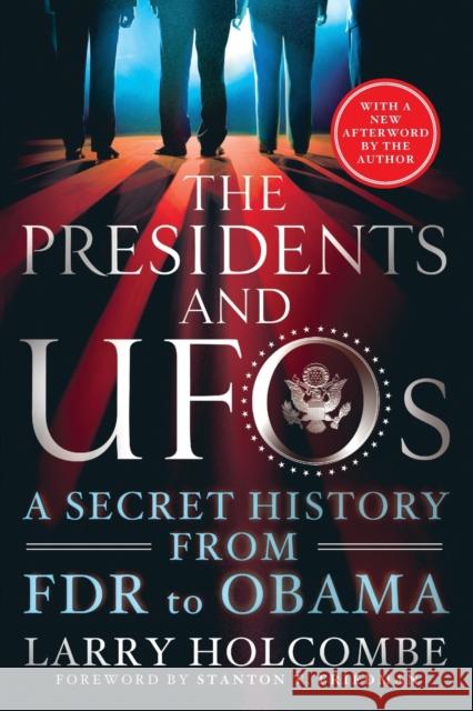 The Presidents and UFOs: A Secret History from FDR to Obama Larry Holcombe Stanton T. Friedman 9781250091642 St. Martin's Griffin - książka