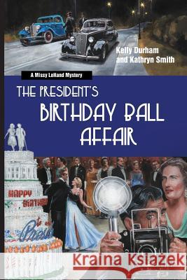The President's Birthday Ball Affair: A Missy Lehand Mystery Kelly Durham Kathryn Smith 9781724214010 Createspace Independent Publishing Platform - książka