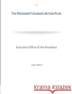 The President's Climate Action Plan Executive Office of the President 9781500476397 Createspace - książka