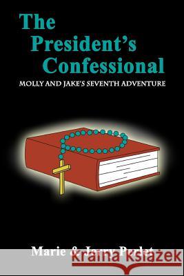 The President's Confessional: Molly and Jake's Seventh Adventure Marie and Jerry Perlet 9781976107900 Createspace Independent Publishing Platform - książka