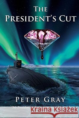 The President's Cut: Pink Diamonds Are More Than Just Desirable Peter Gray 9780648378587 Pink Diamond Publishing - książka
