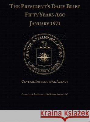 The President's Daily Brief Fifty Years Ago: January 1971 Central Intelligence Agency 9781608881857 Nimble Books - książka