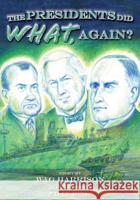 The Presidents Did What, Again? Wag Harrison Wally Jones  9781958754696 Belle Isle Books - książka