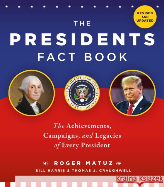 The Presidents Fact Book: The Achievements, Campaigns, Events, Triumphs, and Legacies of Every President Roger Matuz Bill Harris Thomas J. Craughwell 9780762489404 Black Dog & Leventhal Publishers - książka