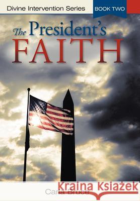 The President's Faith: Divine Intervention Series, Book Two Bruce, Carla 9781449770556 WestBow Press - książka