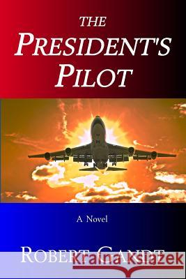 The President's Pilot Robert Gandt 9780615995434 Black Star Press - książka