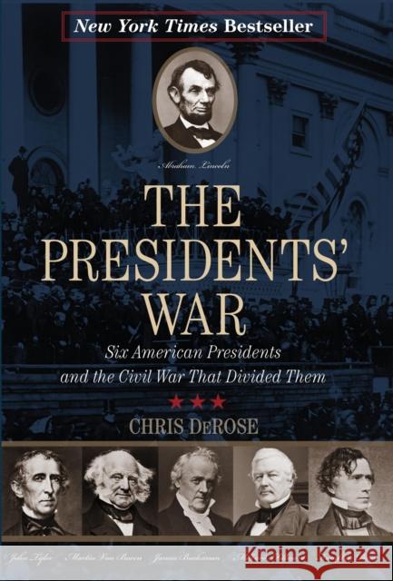 The Presidents' War: Six American Presidents and the Civil War That Divided Them Chris DeRose 9781493009541 Lyons Press - książka