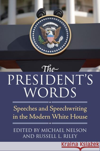 The President's Words: Speeches and Speechwriting in the Modern White House Nelson, Michael 9780700617395 University Press of Kansas - książka