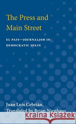 The Press and Main Street: El Pais--Journalism in Democratic Spain Juan Luis Cebrian 9780472750665 University of Michigan Press - książka