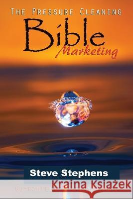The Pressure Cleaning Bible: Marketing Steve Stephens   9798361838974 Independently Published - książka